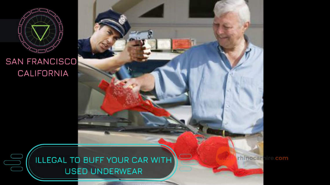 It's illegal to buff you car in California if using used underwear