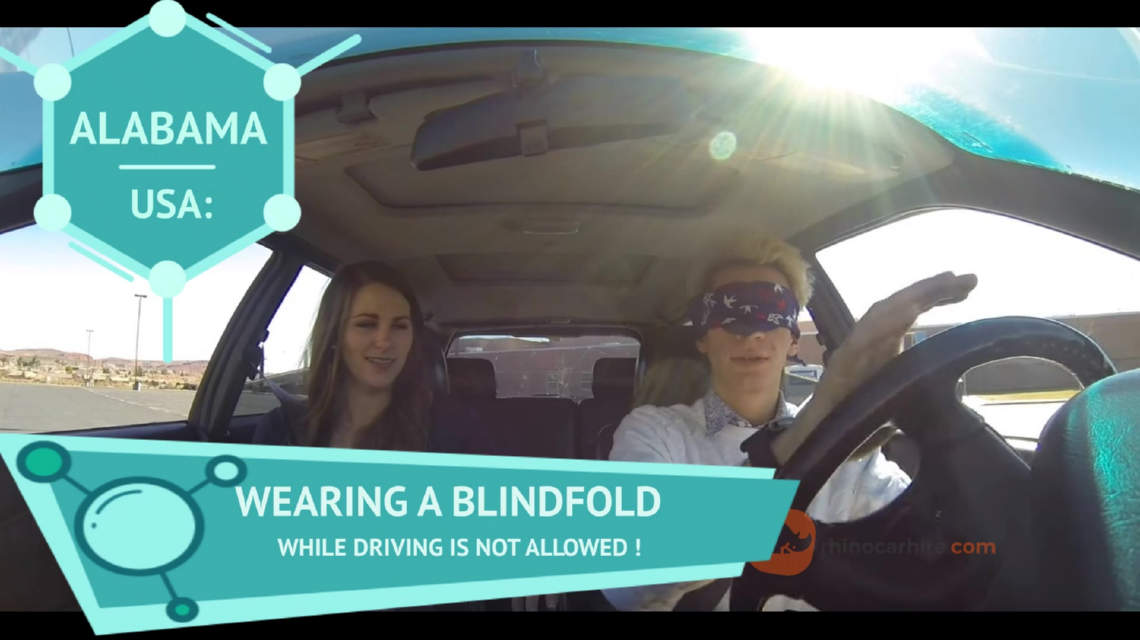 You cannot drive a car wearing blindfolds in Alabama, USA