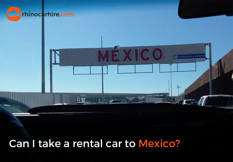 Can I take a rental car into Mexico? Rhinocarhire.com